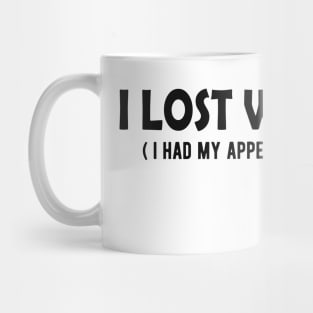 Appendectomy - I lost weight? I had appendix removed Mug